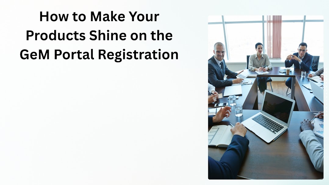 How to Make Your Products Shine on the GeM Portal Registration
